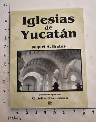 Item #165513 Iglesias de Yucatan. Miguel A. Bretos, Christian Rasmussen