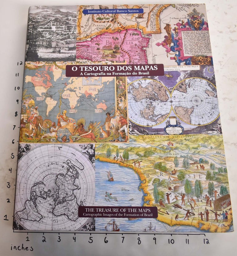 Item #165520 O Tesouro Dos Mapas: A Cartografia na Formacao do Brazil/The Treasure of the Maps: Cartographic Images of the Formation of Brazil. Paulo Miceli.