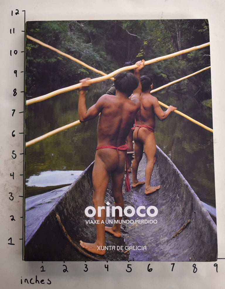 Item #165525 Orinoco,Viaxe a un Mundo Perdido: Unha Colección da Fundación Cisneros. Charles Brewer-Carias, Andres Ortega Mendoza, Lelia Delgado.