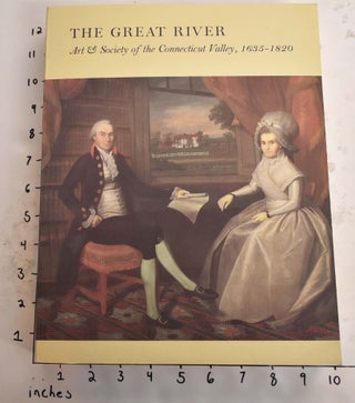 Item #165529 The Great River: Art & Society of The Connecticut River Valley, 1635-1820. Wadsworth...