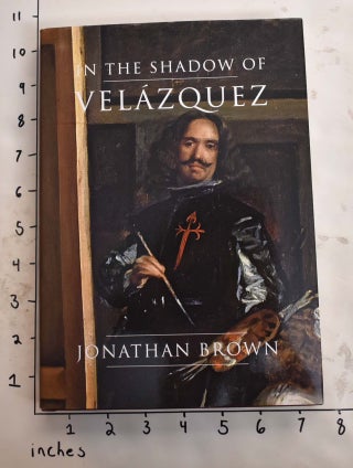 Item #165534 In the Shadow of Velázquez: A Life in Art History. Jonathan Brown