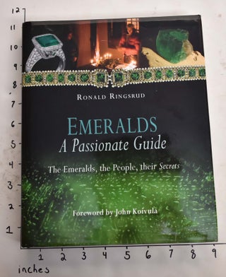 Item #165546 Emeralds: A Passionate Guide; The Emeralds, the People, their Secrets. Ronald Ringsrud