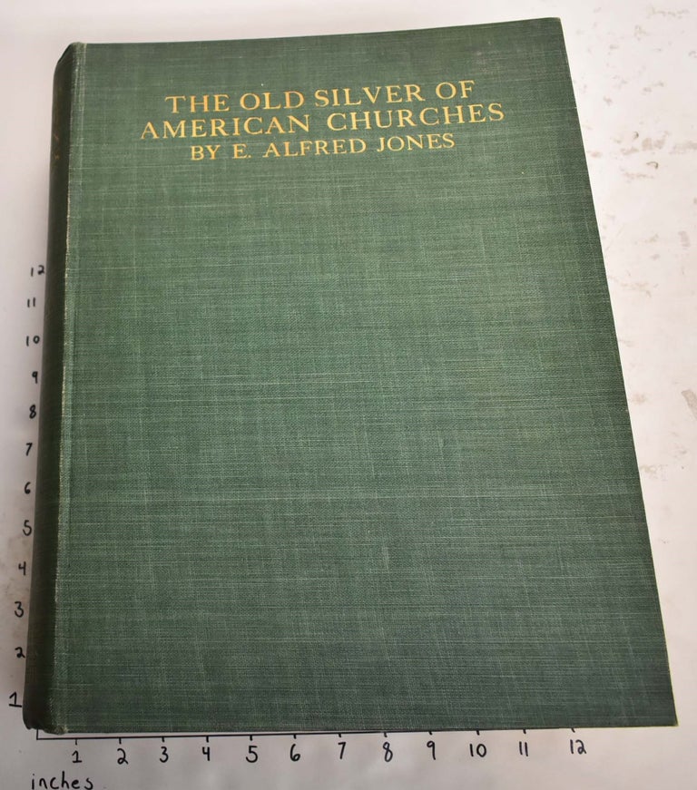 Item #165552 The Old Silver of American Churches. E. Alfred Jones.