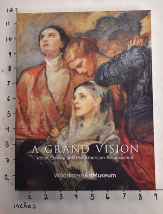 Item #165560 A Grand Vision: Violet Oakley and the American Renaissance. Violet Oakley, Patricia...