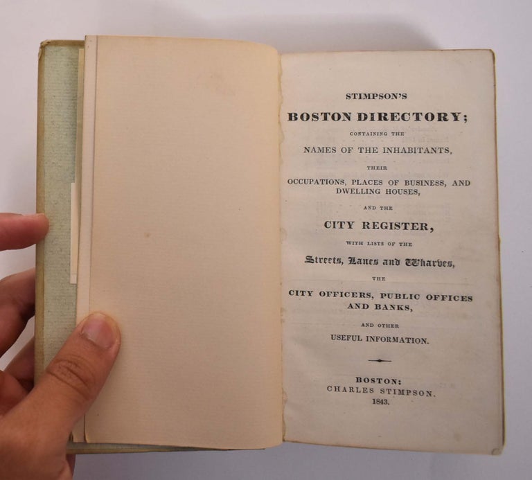 Item #165571 Stimpson's Boston Directory; Containing the Names of the Inhabitants, Their Occupations, Places of Business, and Dwelling Houses, and the City Register, with Lists of the Streets, Lanes and Wharves, the City Officers, Public Offices and Banks, and Other Useful Information