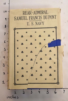 Item #165582 Rear-Admiral Samuel Francis Du Pont, United States Navy: a Biography. H. A. Du Pont