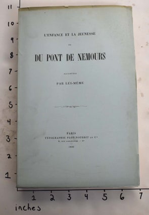 Item #165585 L'enfance et la jeunesse de Du Pont de Nemours. Pierre Samuel Du Pont de Nemours