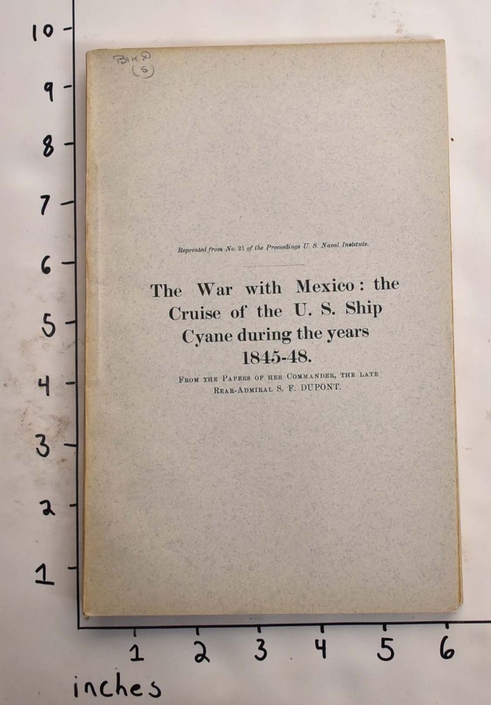 Item #165599 The War With Mexico: The Cruise of The U.S. Ship Cyane During The Years 1845-1848 from the papers of her Commander, The Late Rear-Admiral S.F. Du Pont