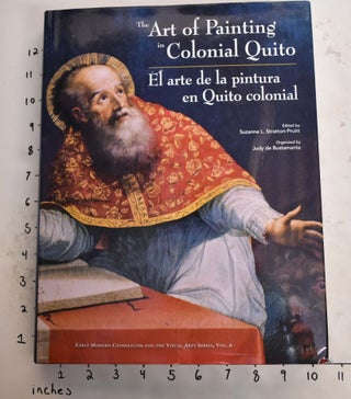 Item #165604 The Art of Painting in Colonial Quito/El Arte de la Pintura en Quito Colonial....