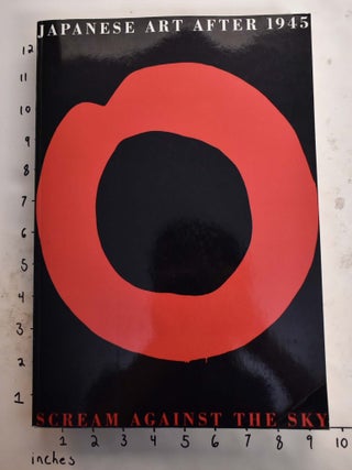 Item #165607 Japanese Art After 1945: Scream Against the Sky. Alexandra Munroe