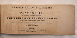 An Analytical Guide to the Art of Penmanship: In Which the Correct Principles of the Round and Running Hands are Systematized and Simplified: Designed To teach This Important and Elegant Art with the Utmost Facility