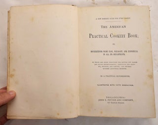Item #165638 The American Practical Cookery-Book; or, Housekeeping made easy, pleasant and...