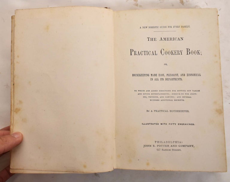 Item #165638 The American Practical Cookery-Book; or, Housekeeping made easy, pleasant and economical in all its departments. "A Practical Housekeeper", G G. Evans.
