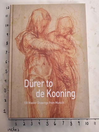 Item #165692 Durer to de Kooning: 100 Master Drawings form Munich. Michael Semff, William M....