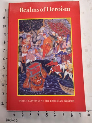 Item #165695 Realms of Heroism: Indian Paintings at The Brooklyn Musuem. Amy G. Poster, Sheila R....