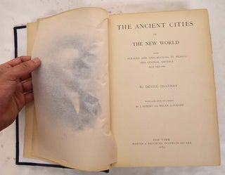 The Ancient Cities of the New World, Being Voyages and Explorations in Mexico and Central America from 1857-1882