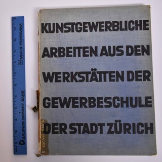 Item #165723 Kunstgewerbliche Arbeiten aus den Werkstatten der Gewerbeschule Zurich....