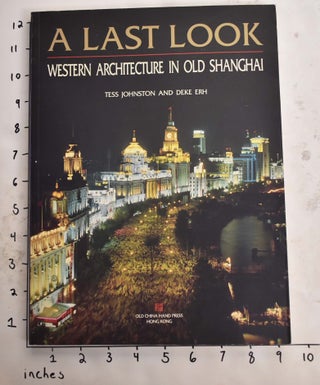 Item #165773 A Last Look: Western Architecture in Old Shanghai. Tess Johnston