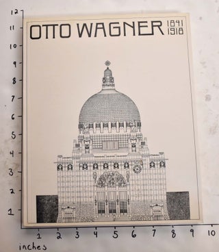 Item #165775 Otto Wagner, 1841-1918: The Expanding City, The Beginning of Modern Architecture....