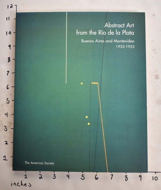 Item #165776 Abstract Art from the Rio de la Plata: Buenos Aires and Montevideo 1933-1953. Edward...