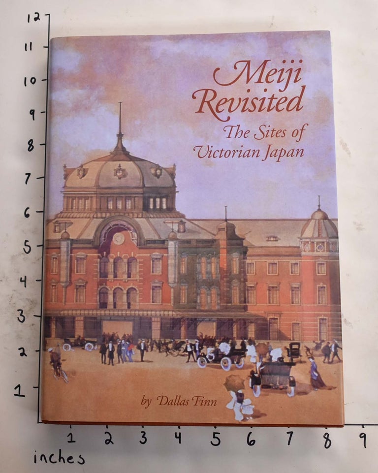Item #165792 Meiji Revisited: The Sites of Victorian Japan. Dallas Finn.