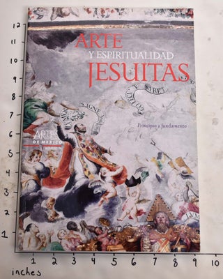 Item #165794 Arte y espiritualidad jesuitas : principio y fundamento (Artes de Mexico No. 70)....