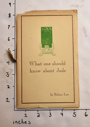Item #165800 What one should know about jade. Bolton Lee