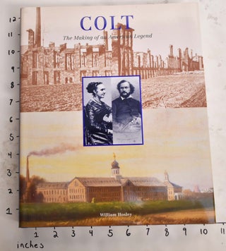 Item #165803 Colt: The Making of an American Legend. William Bosley