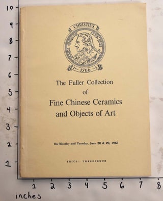 Item #165821 The Fuller Collection of Fine Chinese Ceramics and Objects of Art