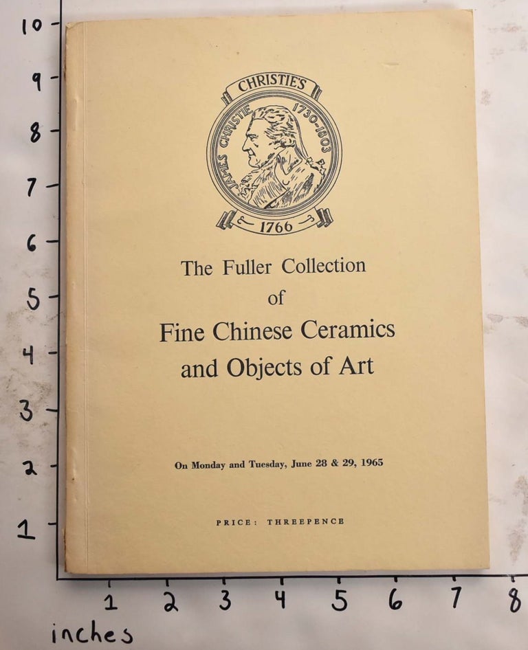 Item #165821 The Fuller Collection of Fine Chinese Ceramics and Objects of Art