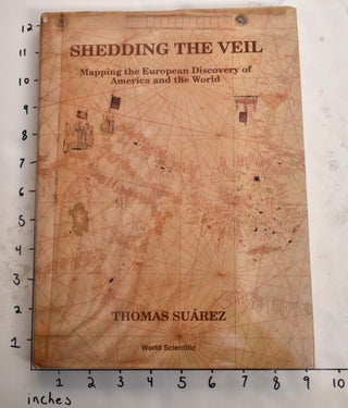 Item #165833 Shedding the Veil: Mapping the European Discovery of America and the World. Thomas...