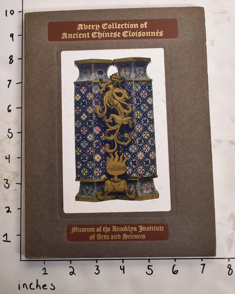 Item #165834 CATALOGUE OF THE AVERY COLLECTION OF ANCIENT CHINESE CLOISONNES. W. H. Goodyear, John Getz, Preface, Catalogue.