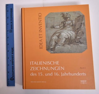 Item #165836 Idea et Inventio: Italienische Zeichnungen des 15. und 16. Jahrhunderts aus der...