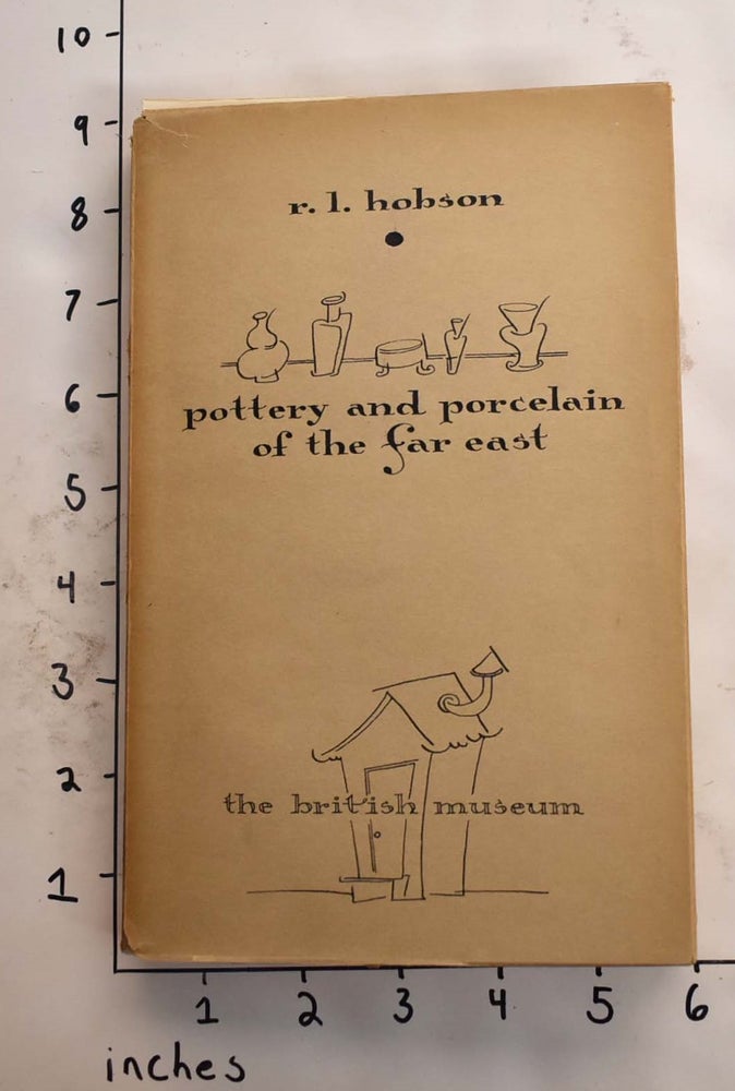 Item #165838 Handbook of The Pottery & Porcelain of The Far East in The Department of Oriental Antiquities (British Museum). R. L. Hobson.