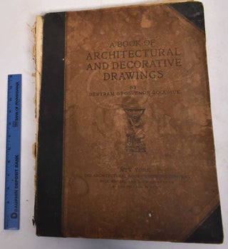 Item #165851 A BOOK OF ARCHITECTURAL AND DECORATIVE DRAWINGS. Bertram Grosvenor Goodhue