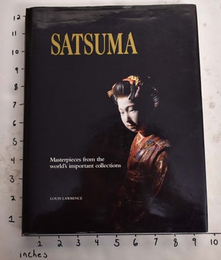 Item #165852 Satsuma: Masterpieces from the World's Important Collections. Louis Lawrence