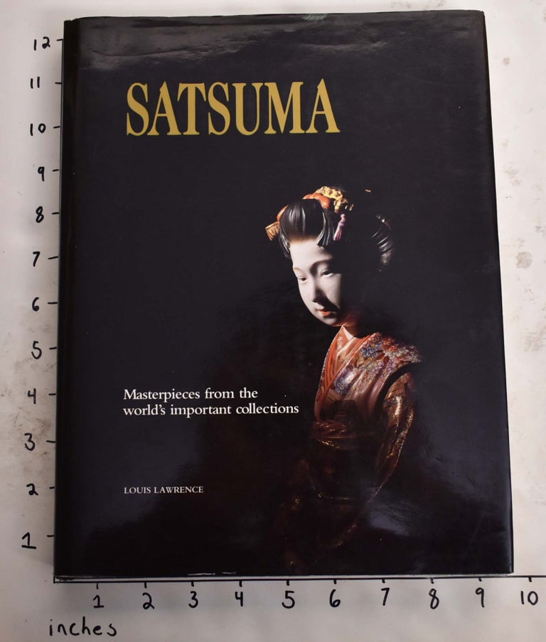 Item #165852 Satsuma: Masterpieces from the World's Important Collections. Louis Lawrence.
