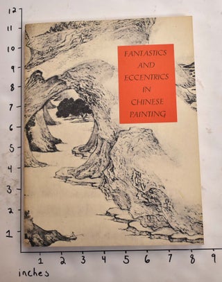 Item #165854 Fantastics and Eccentrics in Chinese Painting. James Cahill