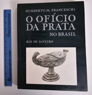 Item #165939 O Oficio da Prata no Brasil. Humberto M. Franceschi