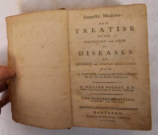 Domestic Medicine or, a Treatise on the Prevention and Cure of Diseases by Regimen and Simple Medicines.