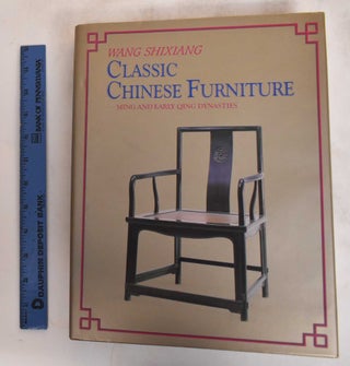 Item #165955 Classic Chinese Furniture: Ming and Early Qing Dynasties. Shixiang Wang