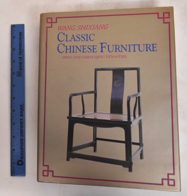 Item #165955 Classic Chinese Furniture: Ming and Early Qing Dynasties. Shixiang Wang.
