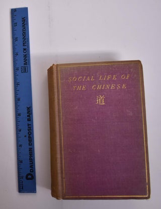 Social Life of the Chinese: With Some Account of their Religious, Governmental, Educational, and Business Customs and Opinions