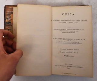 China: General Description of that Empire and Its Inhabitants; with the History of Foreign Intercourse Down to the Events which Produced the Dissolution of 1857: Two Volumes