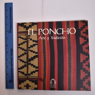 Item #165971 El Poncho: Arte y Tradicion. Javier Eguiguren Molina, Jose Eguiguren Molina, Roberto...