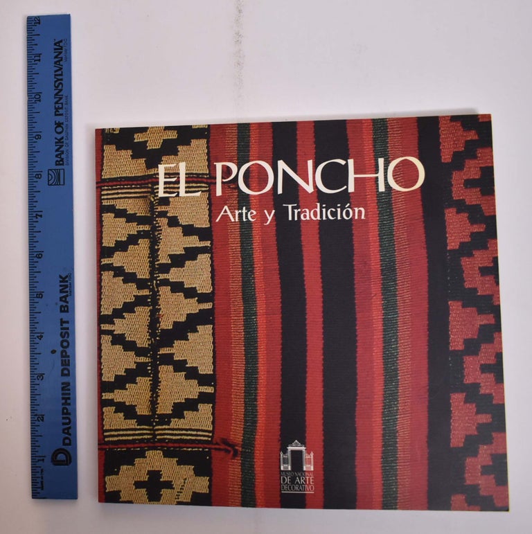 Item #165971 El Poncho: Arte y Tradicion. Javier Eguiguren Molina, Jose Eguiguren Molina, Roberto Vega.