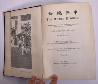 The Middle Kingdom: A Survey of the Geography, Government, Literature, Social Life, Arts, and History of The Chinese Empire and Its Inhabitants