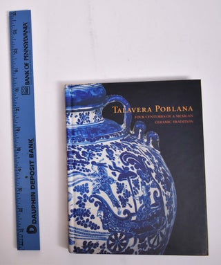Item #166005 Talavera Poblana: Four Centuries of a Mexican Ceramic Tradition. Margaret Connors...