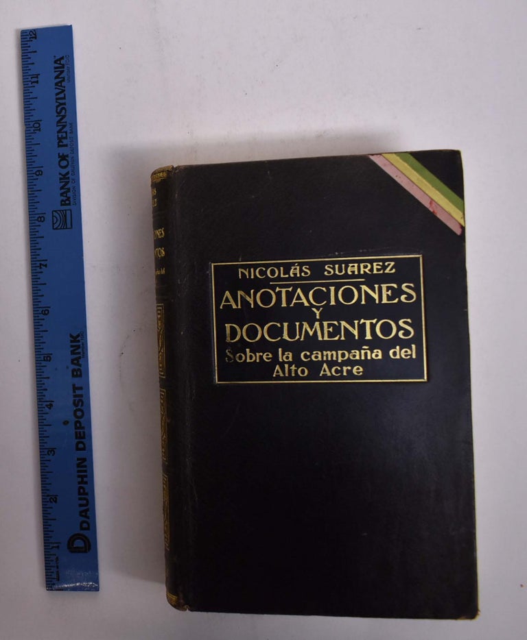 Item #166008 Anotaciones y Documentos Sobre la Campaña del Alto Acre, 1902-1903. Nicolas Suarez.