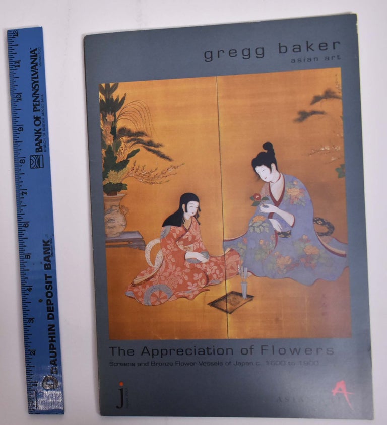 Item #166009 The Appreciation of Flowers: Screens and Bronze Flower Vessels of Japan c. 1600 to 1900. Gregg Baker Asian Art.